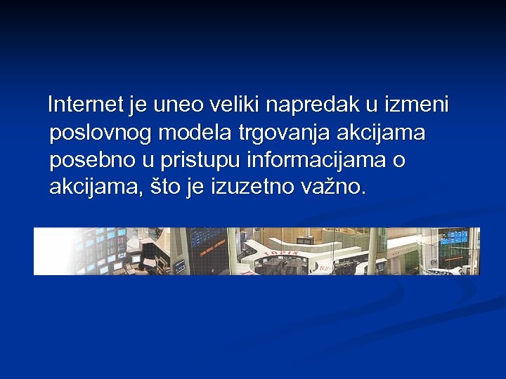 Internet je uneo veliki napredak u izmeni poslovnog modela trgovanja akcijama posebno u pristupu