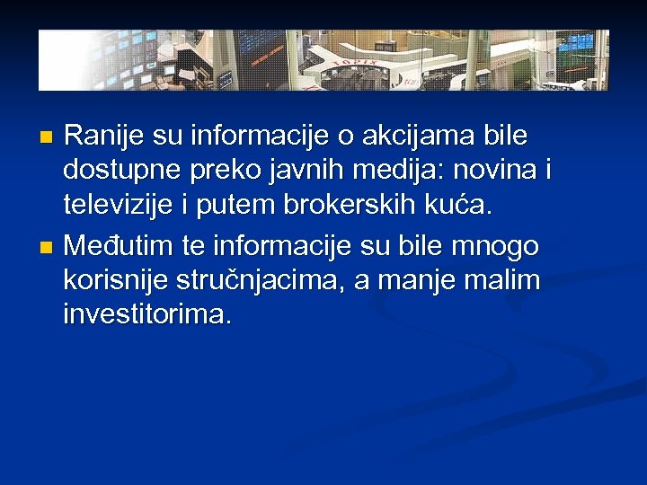 Ranije su informacije o akcijama bile dostupne preko javnih medija: novina i televizije i