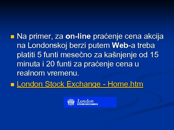 Na primer, za on-line praćenje cena akcija na Londonskoj berzi putem Web-a treba platiti