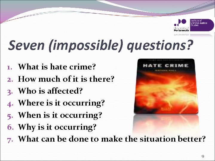 Seven (impossible) questions? 1. 2. 3. 4. 5. 6. 7. What is hate crime?