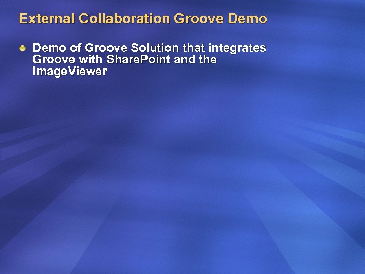 External Collaboration Groove Demo of Groove Solution that integrates Groove with Share. Point and