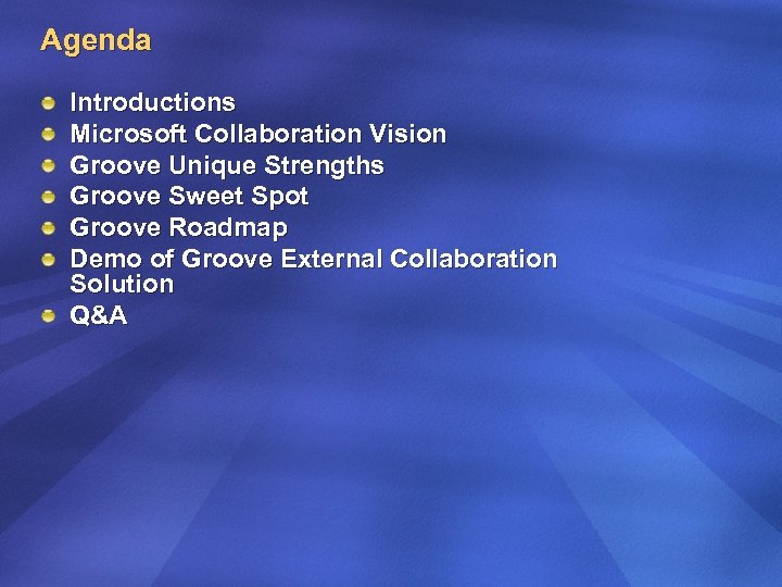 Agenda Introductions Microsoft Collaboration Vision Groove Unique Strengths Groove Sweet Spot Groove Roadmap Demo