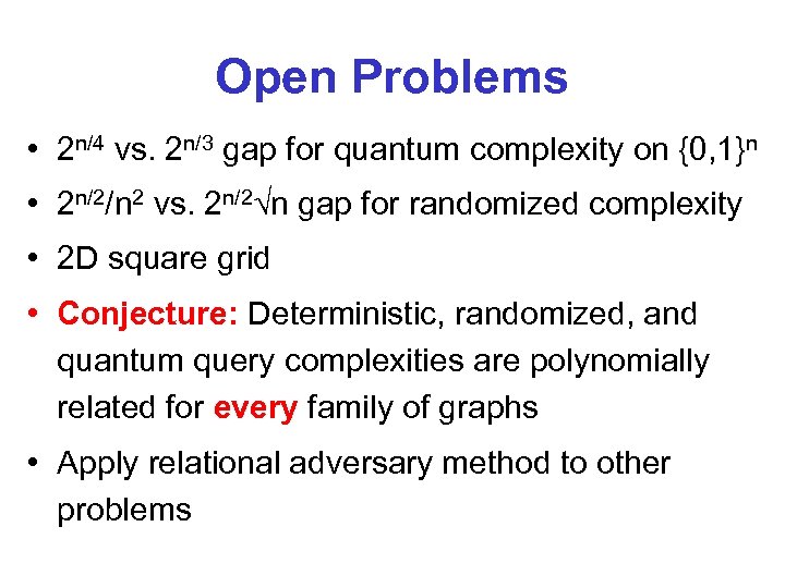 Open Problems • 2 n/4 vs. 2 n/3 gap for quantum complexity on {0,