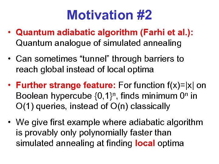Motivation #2 • Quantum adiabatic algorithm (Farhi et al. ): Quantum analogue of simulated