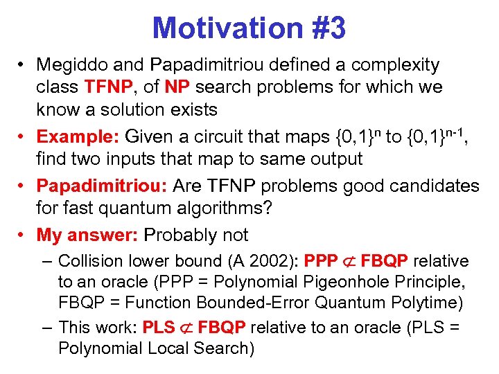 Motivation #3 • Megiddo and Papadimitriou defined a complexity class TFNP, of NP search