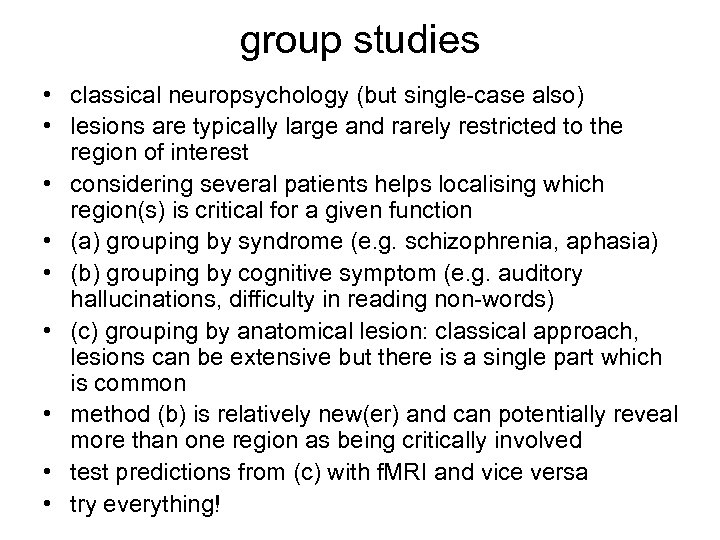 group studies • classical neuropsychology (but single-case also) • lesions are typically large and