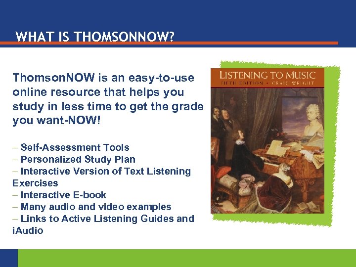WHAT IS THOMSONNOW? Thomson. NOW is an easy-to-use online resource that helps you study