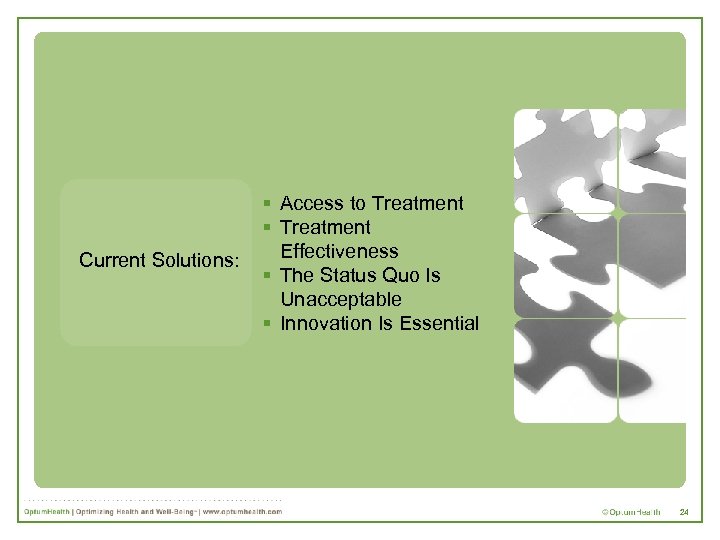 Current Solutions: § Access to Treatment § Treatment Effectiveness § The Status Quo Is