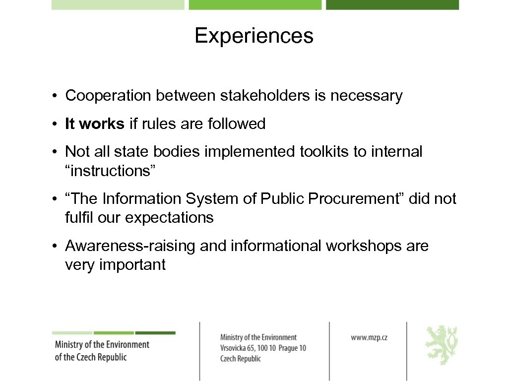 Experiences • Cooperation between stakeholders is necessary • It works if rules are followed