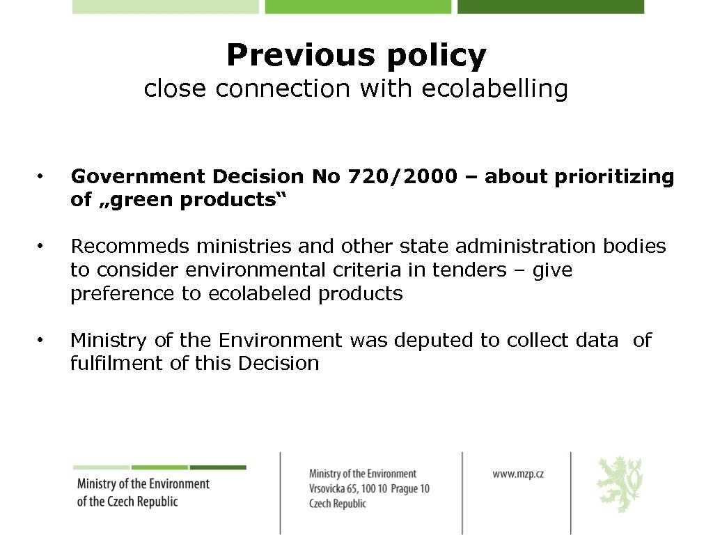 Previous policy close connection with ecolabelling • Government Decision No 720/2000 – about prioritizing