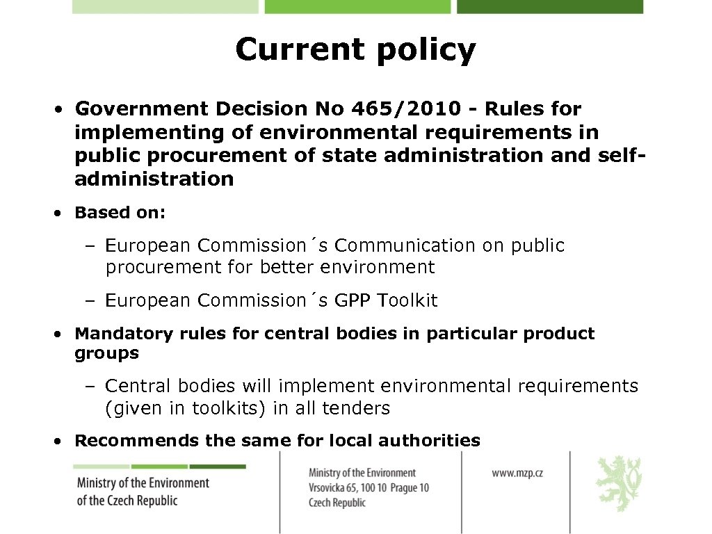 Current policy • Government Decision No 465/2010 - Rules for implementing of environmental requirements