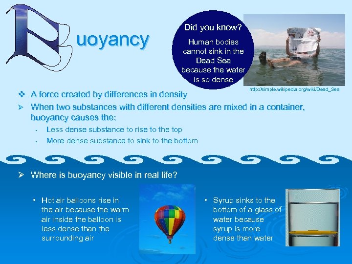 uoyancy Did you know? Human bodies cannot sink in the Dead Sea because the