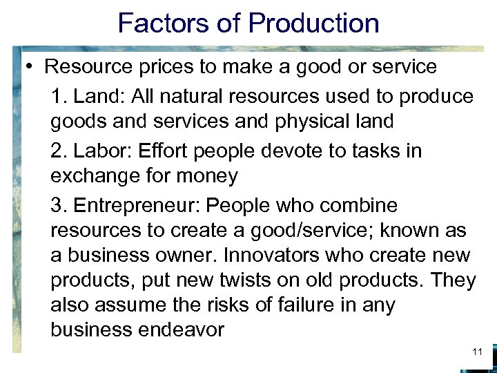 Factors of Production • Resource prices to make a good or service 1. Land: