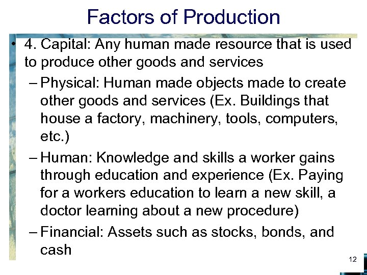 Factors of Production • 4. Capital: Any human made resource that is used to