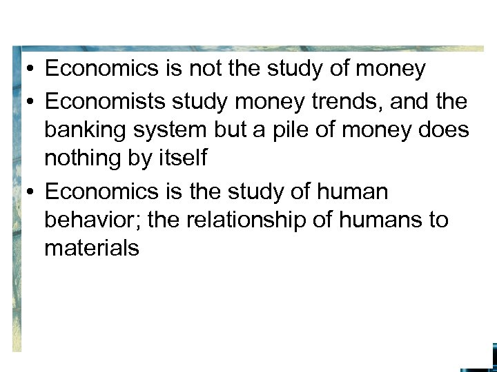  • Economics is not the study of money • Economists study money trends,