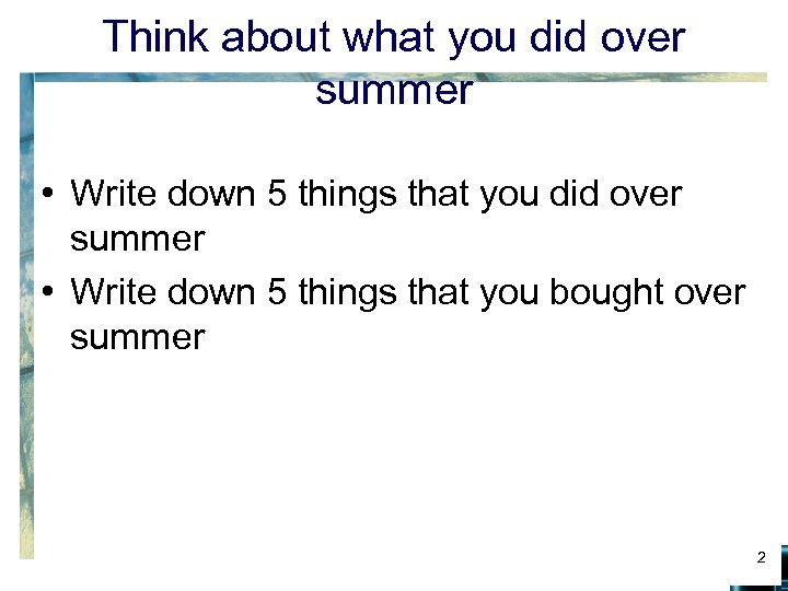 Think about what you did over summer • Write down 5 things that you