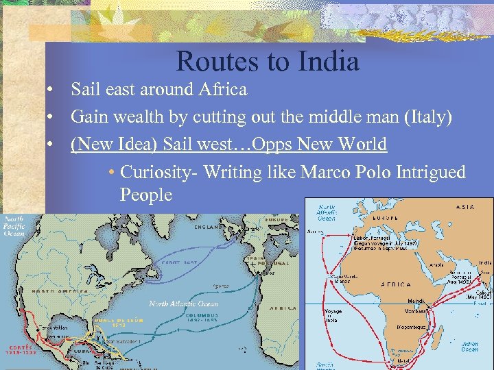 Routes to India • Sail east around Africa • Gain wealth by cutting out