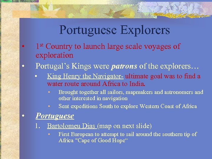 Portuguese Explorers • • 1 st Country to launch large scale voyages of exploration