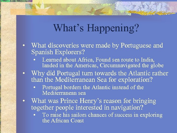 What’s Happening? • What discoveries were made by Portuguese and Spanish Explorers? • Learned
