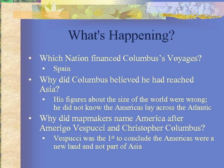 What's Happening? • Which Nation financed Columbus’s Voyages? • Spain • Why did Columbus