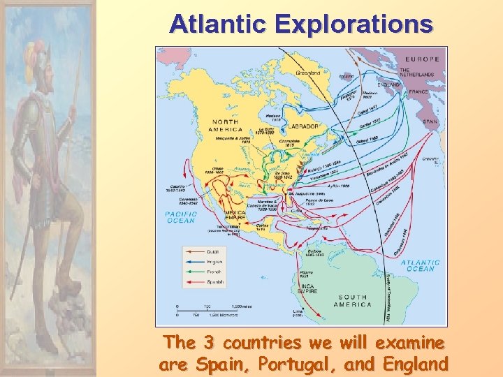 Atlantic Explorations The 3 countries we will examine are Spain, Portugal, and England 
