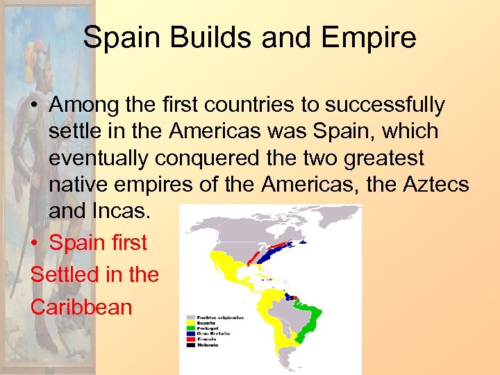 Spain Builds and Empire • Among the first countries to successfully settle in the