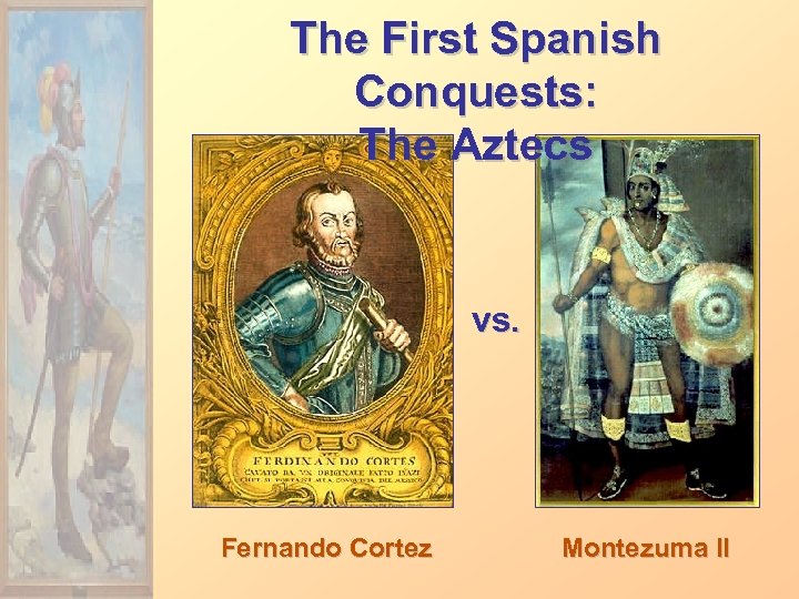 The First Spanish Conquests: The Aztecs vs. Fernando Cortez Montezuma II 