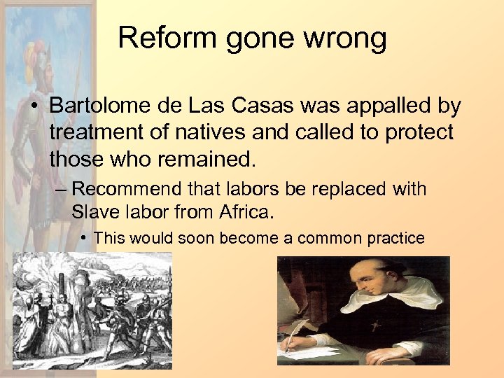 Reform gone wrong • Bartolome de Las Casas was appalled by treatment of natives
