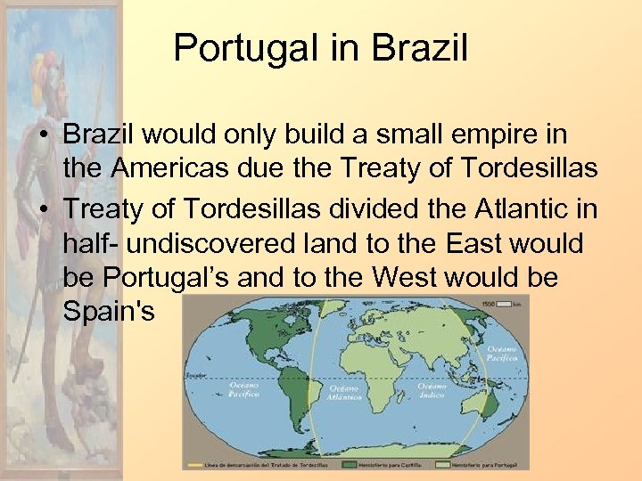 Portugal in Brazil • Brazil would only build a small empire in the Americas
