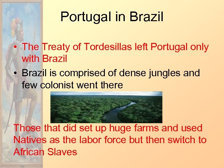 Portugal in Brazil • The Treaty of Tordesillas left Portugal only with Brazil •