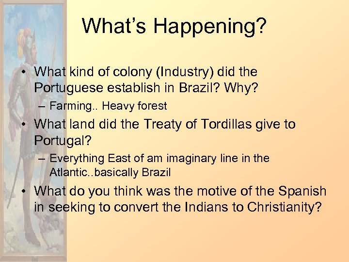 What’s Happening? • What kind of colony (Industry) did the Portuguese establish in Brazil?