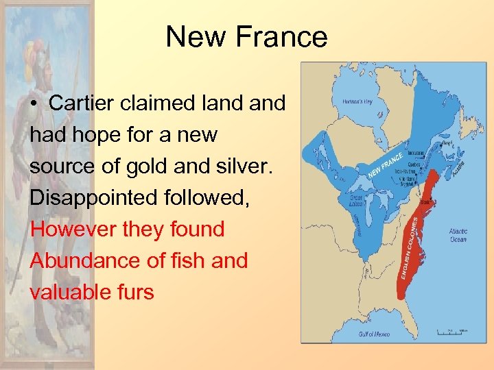 New France • Cartier claimed land had hope for a new source of gold