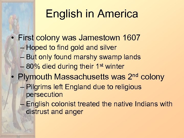 English in America • First colony was Jamestown 1607 – Hoped to find gold
