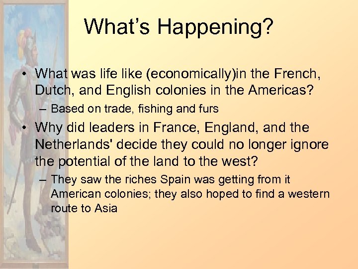 What’s Happening? • What was life like (economically)in the French, Dutch, and English colonies