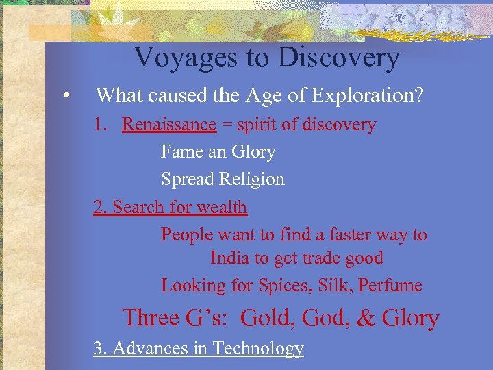Voyages to Discovery • What caused the Age of Exploration? 1. Renaissance = spirit