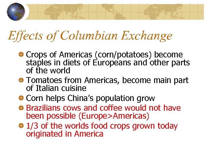 Effects of Columbian Exchange Crops of Americas (corn/potatoes) become staples in diets of Europeans