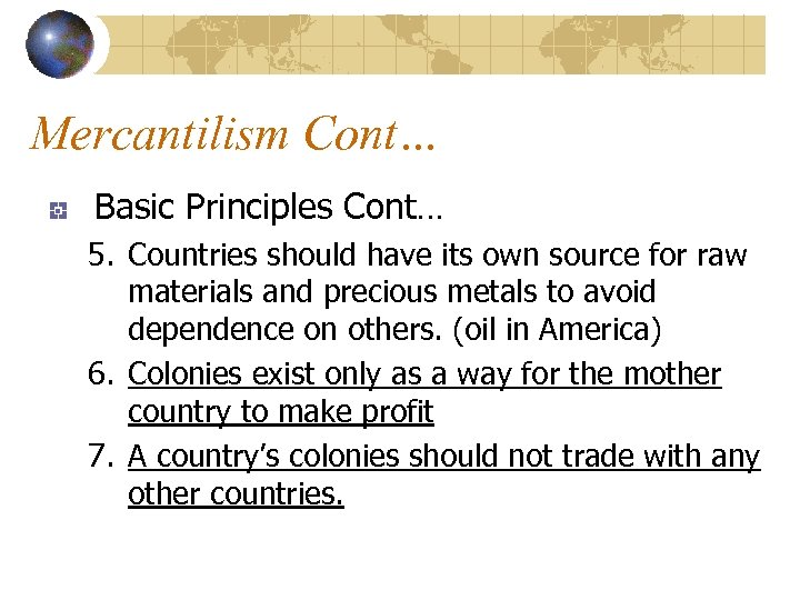 Mercantilism Cont… Basic Principles Cont… 5. Countries should have its own source for raw