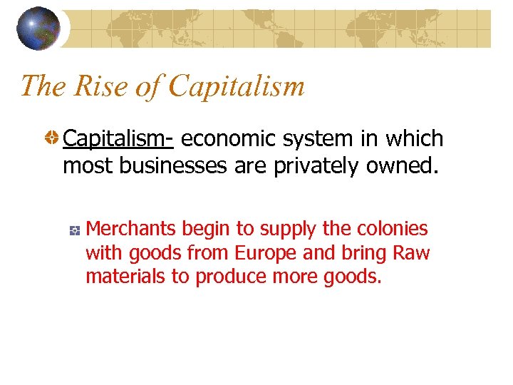 The Rise of Capitalism- economic system in which most businesses are privately owned. Merchants