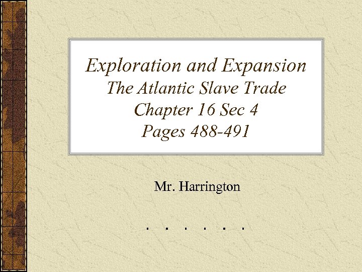 Exploration and Expansion The Atlantic Slave Trade Chapter 16 Sec 4 Pages 488 -491