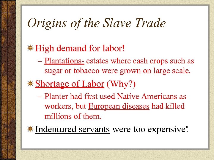 Origins of the Slave Trade High demand for labor! – Plantations- estates where cash