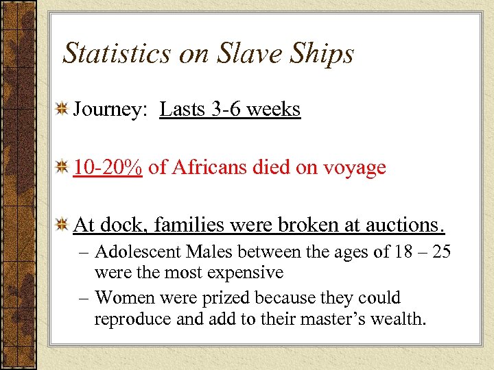 Statistics on Slave Ships Journey: Lasts 3 -6 weeks 10 -20% of Africans died