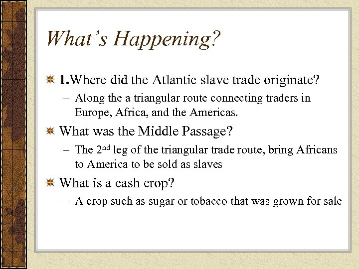 What’s Happening? 1. Where did the Atlantic slave trade originate? – Along the a
