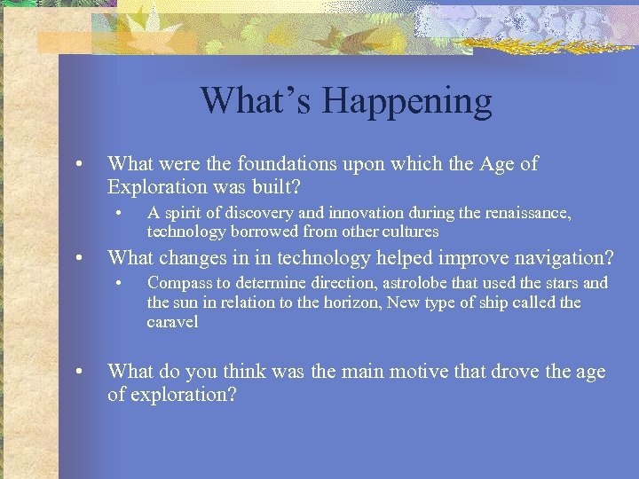 What’s Happening • What were the foundations upon which the Age of Exploration was