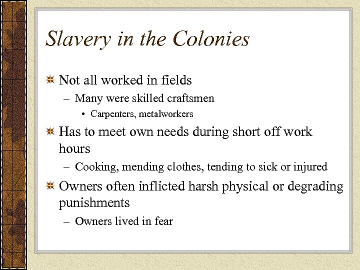 Slavery in the Colonies Not all worked in fields – Many were skilled craftsmen