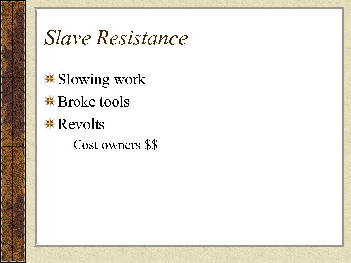 Slave Resistance Slowing work Broke tools Revolts – Cost owners $$ 