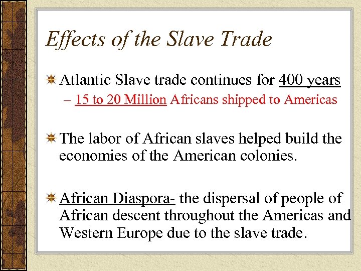 Effects of the Slave Trade Atlantic Slave trade continues for 400 years – 15