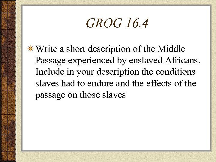 GROG 16. 4 Write a short description of the Middle Passage experienced by enslaved