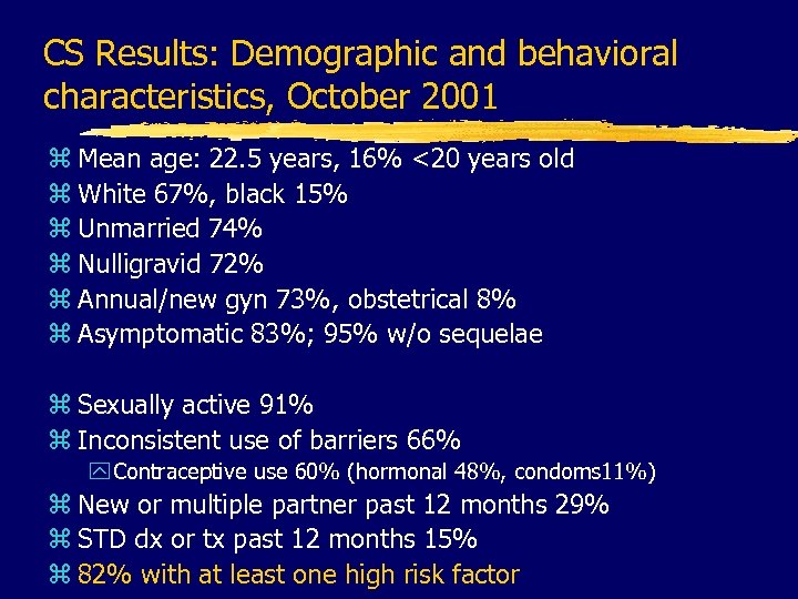 CS Results: Demographic and behavioral characteristics, October 2001 z Mean age: 22. 5 years,