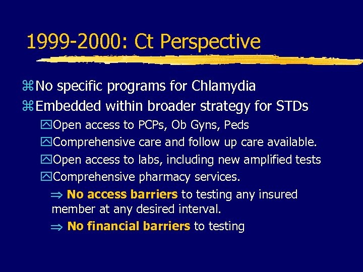 1999 -2000: Ct Perspective z No specific programs for Chlamydia z Embedded within broader