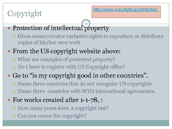 http: //www. copyright. gov/help/faq/ Copyright 27 Protection of intellectual property Gives owner/creator exclusive rights
